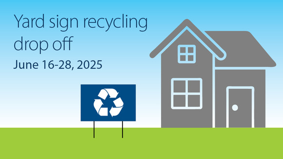 Yard sign recycling drop off. June 16-28, 2025