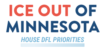 ICE OUT OF MINNESOTA: HOUSE DFL PRIORITIES