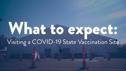 What to expect: Visiting a COVID-19 State Vaccination Site video thumbnail