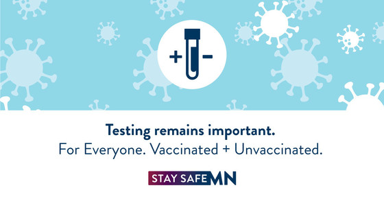 Testing remains important for everyone, Vaccinated + Unvaccinated. Stay Safe MN