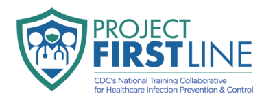 Project Firstline CDC's National Training Collaborative for Healthcare Infection Prevention & Control