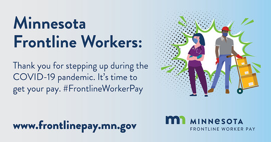 Minnesota Frontline Workers: Thank you for stepping up during COVID-19. It's time to get your pay. www.frontlinepay.mn.gov