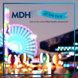 MDH at the Fair. Join us for a fun-filled health adventure!
