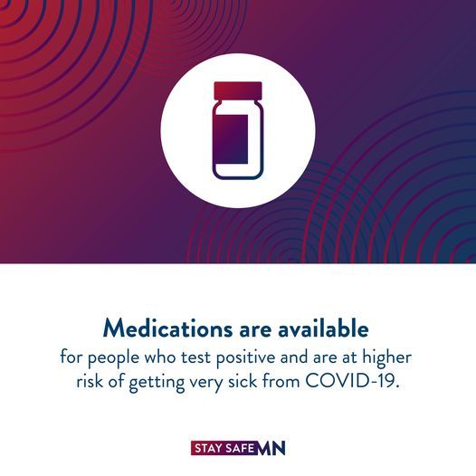 Medications are available for people who test positive and are at higher risk of getting very sick from COVID-19