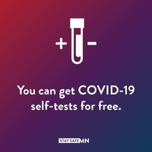 You can get COVID-19 self-tests for free. StaySafeMN