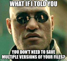 Meme of the character Morpheus from The Matrix: What if I told you you don't need to save multiple versions of your files?