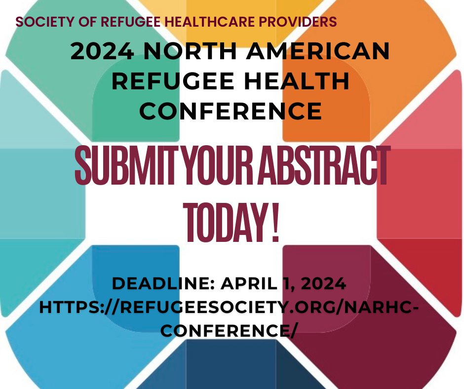 Society of Refugee Healthcare Providers 2024 North American Refugee Health Conference: Submit abstracts - deadline April 1, 2024