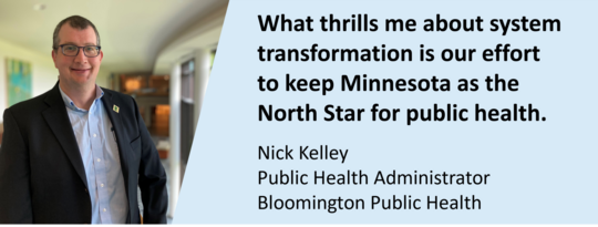 What thrills me about system transformation is our effort to keep Minnesota as the North Star for public health