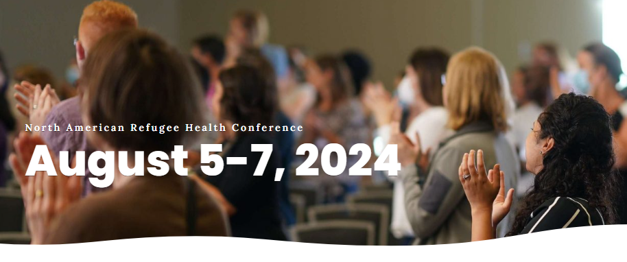 North American Refugee Health Conference, August 5-7, 2024