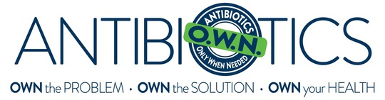 Antibiotics Only When Needed (O.W.N.) own the problem, own the solution, own your health