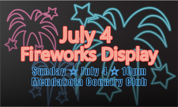 Graphic with black background, outline of glowing fireworks and starts, text "July 4 Fireworks Display, Sunday, July 4, 10pm, Mendakota Country Club"