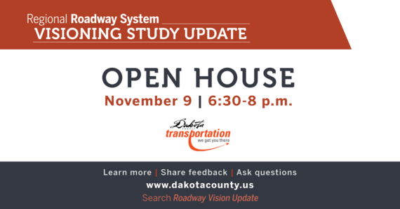 Text "Regional Roadway System Visioning Study Update, Open House Nov 9, 6:30-8pm, Dakota County Transportation" see copy below for details