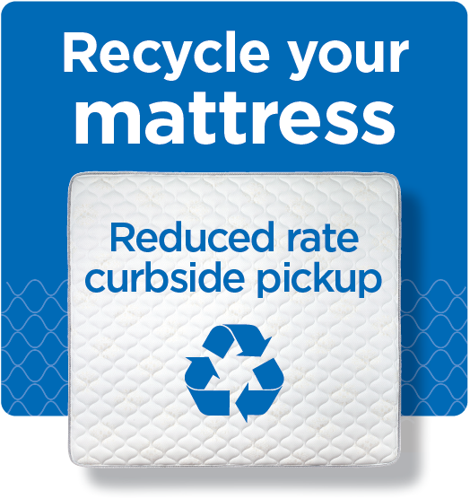 Over head view of mattress with triangular recycling symbol, text "Recycle your mattress reduced rate curbside pickup"