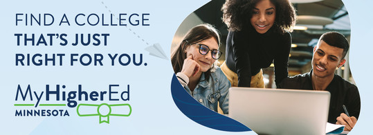 Reads "Find a college that’s just right for you." My Higher Ed Minnesota logo, featuring three college students working on a laptop.