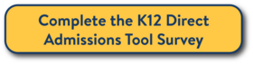 Complete the K12 Direct Admissions Tool Survey