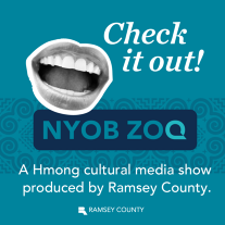 Graphic of mouth with words Check it out! Nyob Zoo as Hmong cultural media show produced by Ramsey County.