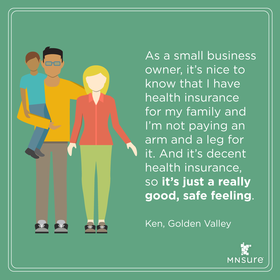 Quote from consumer: "As a small business owner, it's nice to know I have insurance for my family...it's just a really good, safe feeling."