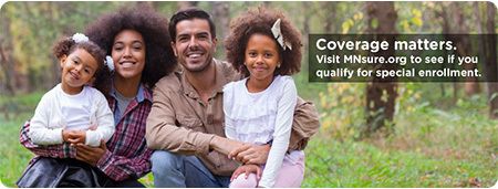 Coverage matters. Visit MNsure.org to see if you qualify for special enrollment.