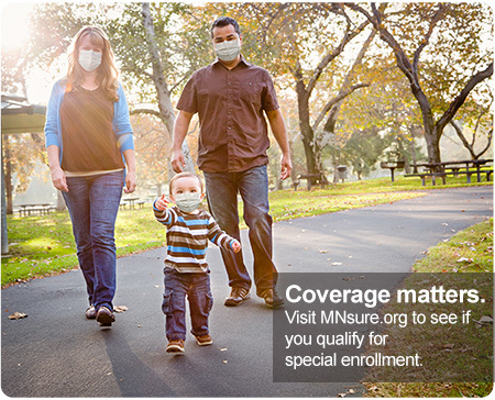 Coverage matters. Visit MNsure.org to see if you qualify for special enrollment.