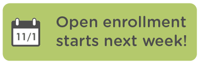 Open enrollment starts next week!