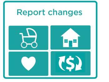 Report household changes such as income change, address change, additions to family