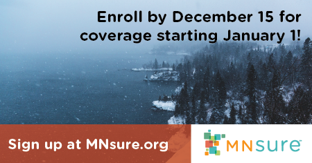 Enroll by December 15 for coverage starting January 1! Sign up at MNsure.org