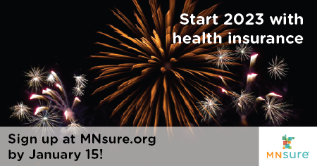 Start 2023 with health insurance. Sign up at MNsure.org by Janaury 15! [Image of New Year's Eve fireworks]