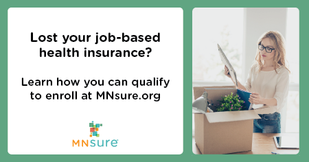 Lost your job-based health insurance? Learn how you can qualify to enroll at MNsure.org