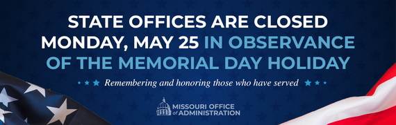 State offices closed Monday, May 25, for Memorial Day.