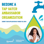 Become a tap water ambassador organization. Submit your application by March 18, 2024. Minneapolis Health.