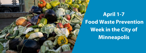 Vegetables in Trash bin with Text "April 1-7 is Food Waste Prevention Week in the City of Minneapolis"