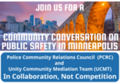 Reads "Join us for a community conversation on public safety in Minneapolis. Police Community Relations Council and Unity Community Mediation Team"
