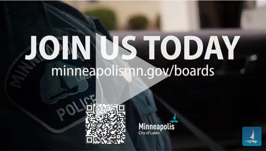 Join us today minneapolismn.gov/boards play button and qr code Community Commission on Police Oversight