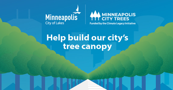 Help build our city's tree canopy: City Trees, Minneapolis City of Lakes, Funded by the Climate Legacy Initiative