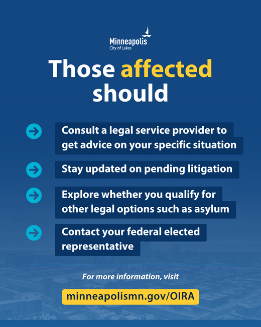Those affected by the end of TPS for Somalia should consult a legal advisor and visit Visit minneapolismn.gov/OIRA for more details. 