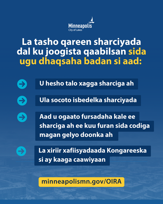 La tasho qareen sharciyada dal ku joogista si aad u hesho talo xagga sharciga ah. Booqo: minneapolismn.gov/OIRA