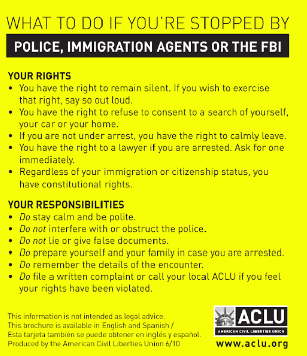 A poster from the American Civil Liberties Union with information about what to do if you’re stopped by police, immigration agents or the FBI.