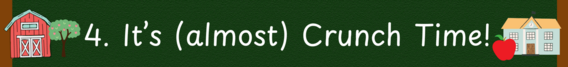 4. It's Almost Crunch Time!