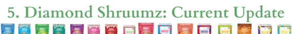 5. Diamond Shruumz: Current Update