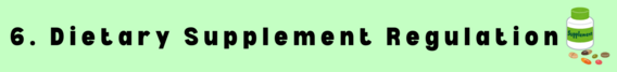 6. Dietary Supplement Regulation