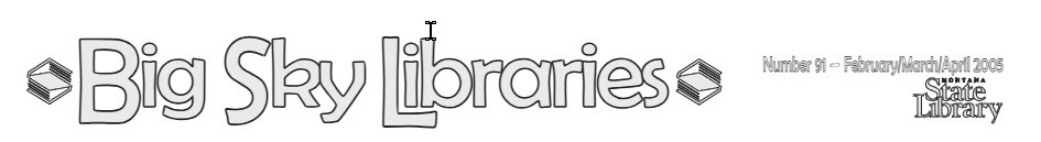 BIg Sky Libraries Newsletter Banner Feb/March/April 2005