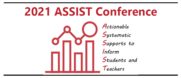 2021 Assist Conference. Actionable, Systematic, Supports to Inform Students and Teachers 