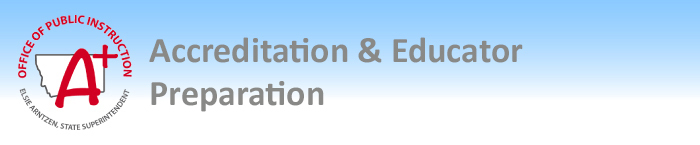 Accreditation & Educator Preparation text with Montana OPI Logo
