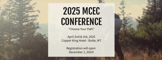 MCEC Conference "Choose Your Path" April 2-3, 2025 Copper King Hotel, Butte, MT Registration Opens Dec. 1, 2024