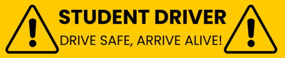 Student Driver Drive Safe, Arrive Alive black text on yellow background