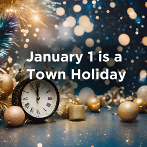 January 1 is a Town Holiday with a background of glitter, ornaments, and a clock almost striking midnight