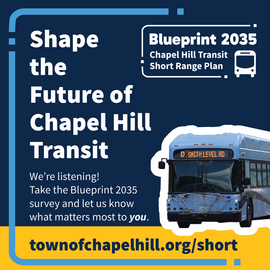 Blueprint 2035 - Shape the Future of Chapel Hill Transit at townofchapelhill.org/short