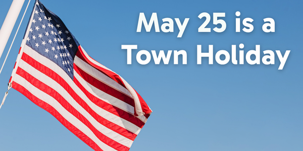 Monday May 25 is a Town holiday