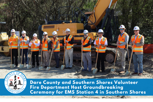 Dare County and Southern Shores Volunteer Fire Dept. Host Groundbreaking Ceremony for EMS Station 4 in Southern Shores