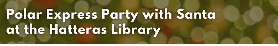 In the heading, "Hatteras Library Polar Express Party and Santa"